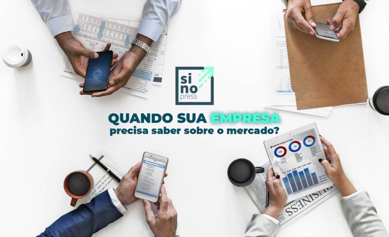 Quando sua empresa precisa saber sobre o mercado?